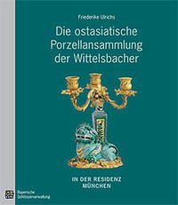 Die ostasiatische Porzellansammlung der Wittelsbacher in der Residenz München Die ostasiatische Porzellansammlung der Wittelsbacher in der Residenz München