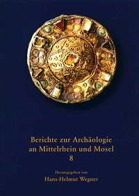 Berichte zur Archäologie an Mittelrhein und Mosel - Wegner, Hans-Helmut (Hrsg.)