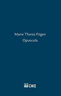 Marie Theres Fögen – Opuscula - Marie Theres Fögen – Opuscula Büchler, Andrea