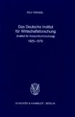 Das Deutsche Institut für Wirtschaftsforschung (Institut für Konjunkturforschung) 1925 - 1979.