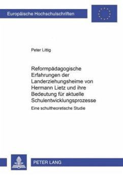 Reformpädagogische Erfahrungen der Landerziehungsheime von Hermann Lietz und ihre Bedeutung für aktuelle Schulentwicklun - Littig, Peter