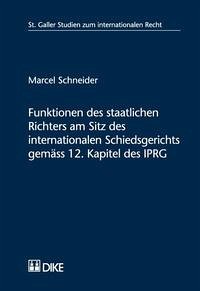 Funktionen des staatlichen Richters am Sitz des internationalen Schiedsgerichts gemäss 12. Kapitel des IPRG - Schneider, Marcel