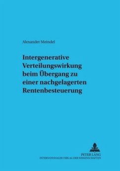 Intergenerative Verteilungswirkung beim Übergang zu einer nachgelagerten Rentenbesteuerung - Meindel, Alexander