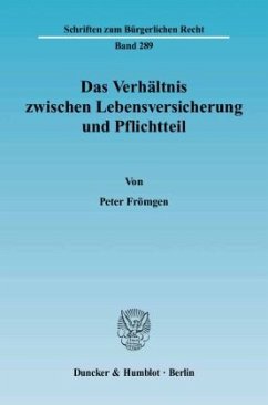 Das Verhältnis zwischen Lebensversicherung und Pflichtteil. - Frömgen, Peter