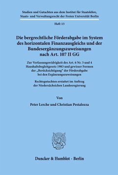 Die bergrechtliche Förderabgabe im System des horizontalen Finanzausgleichs und der Bundesergänzungszuweisungen nach Art. 107 II GG. - Lerche, Peter;Pestalozza, Christian