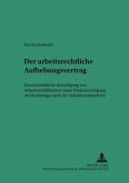 Der arbeitsrechtliche Aufhebungsvertrag Der arbeitsrechtliche Aufhebungsvertrag