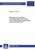 Ökonomische Analyse der Änderungen von Inhalt und Prüfung des Lageberichts durch das KonTraG Ökonomische Analyse der Änderungen von Inhalt und Prüfung des Lageberichts durch das KonTraG