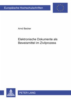Elektronische Dokumente als Beweismittel im Zivilprozess - Becker, Arnd