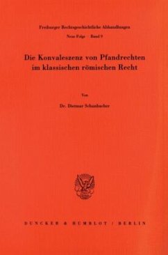 Die Konvaleszenz von Pfandrechten im klassischen römischen Recht. - Schanbacher, Dietmar