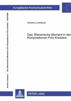 Das «Wienerische Moment» in den Kompositionen Fritz Kreislers - Linsbauer, Andrea