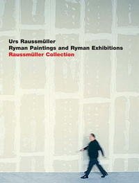 Urs Raussmüller Ryman Paintings and Ryman Exhibitions