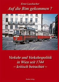Auf die Bim gekommen? Verkehr und Verkehrspolitik in Wien seit 1744 - kritisch betrachtet