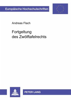 Fortgeltung des Zwölftafelrechts - Flach, Andreas