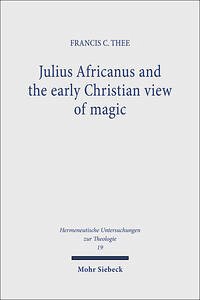 Julius Africanus and the early Christian view of magic - Thee, Francis C.