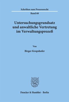 Untersuchungsgrundsatz und anwaltliche Vertretung im Verwaltungsprozeß. - Kropshofer, Birger
