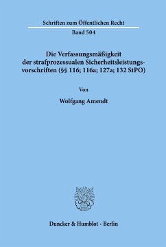 Cover Die Verfassungsmäßigkeit der strafprozessualen Sicherheitsleistungsvorschriften (§§ 116; 116a; 127a; 132 StPO).