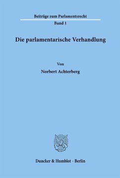 Die parlamentarische Verhandlung. - Achterberg, Norbert