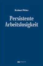 Persistente Arbeitslosigkeit - Weber, Reinhard
