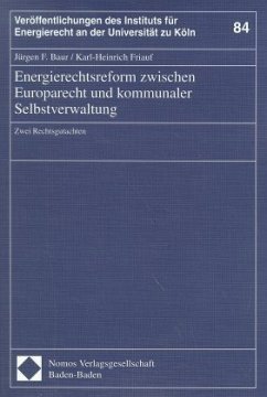 Energierechtsreform zwischen Europarecht und kommunaler Selbstverwaltung - Baur, Jürgen F.; Friauf, Karl H.