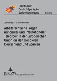 Arbeitsrechtliche Fragen nationaler und internationaler Telearbeit in der Europäischen Union an den Beispielen Deutschland und Spanien Arbeitsrechtliche Fragen nationaler und internationaler Telearbeit in der Europäischen Union an den Beispielen Deutschland und Spanien