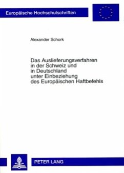 Das Auslieferungsverfahren in der Schweiz und in Deutschland unter Einbeziehung des Europäischen Haftbefehls - Schork, Alexander