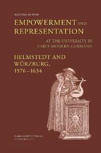 Empowerment and Representation at the University in Early Modern Germany: Helmstedt and Würzburg, 1576-1634