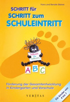 Schritt für Schritt zum Schuleintritt - Förderung der Gesamtentwicklung in Kindergarten und Vorschule - Steiner, Renate;Steiner, Franz