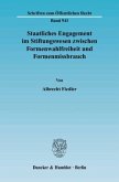 Staatliches Engagement im Stiftungswesen zwischen Formenwahlfreiheit und Formenmissbrauch.