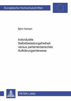 Individuelle Selbstbelastungsfreiheit versus parlamentarisches Aufklärungsinteresse - Kerbein, Björn