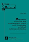 Möglichkeiten und Grenzen eines selbstbestimmten Sterbens durch Einschränkung und Abbruch medizinischer Behandlung Möglichkeiten und Grenzen eines selbstbestimmten Sterbens durch Einschränkung und Abbruch medizinischer Behandlung