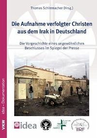 Die Aufnahme verfolgter Christen aus dem Irak in Deutschland - Schirrmacher, Thomas