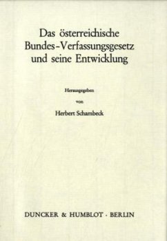 Das österreichische Bundes-Verfassungsgesetz und seine Entwicklung. - Schambeck, Herbert (Hrsg.)