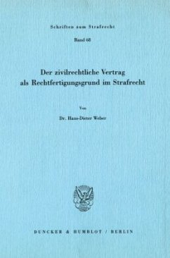 Der zivilrechtliche Vertrag als Rechtfertigungsgrund im Strafrecht. - Weber, Hans-Dieter