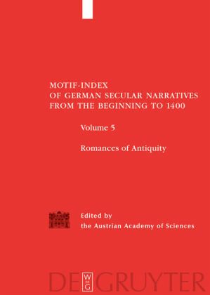 Romances of Antiquity / Motif-Index of German Secular Narratives from the Beginning to 1400 Volume 5 Romances of Antiquity / Motif-Index of German Secular Narratives from the Beginning to 1400 Volume 5