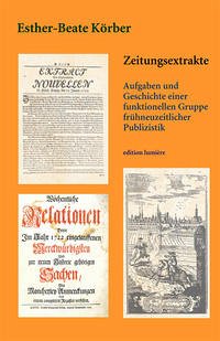 Zeitungsextrakte. Aufgaben und Geschichte einer funktionellen Gruppe frühneuzeitlicher Publizistik.