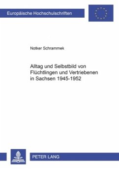 Alltag und Selbstbild von Flüchtlingen und Vertriebenen in Sachsen 1945-1952 - Schrammek, Notker