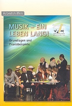 Musik - Ein Leben lang Grundlagen und Praxisbeispiele