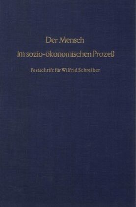 Der Mensch im sozio-ökonomischen Prozeß. - Greiß, Franz / Herder-Dorneich, Philipp / Weber, Wilhelm (Hgg.) Der Mensch im sozio-ökonomischen Prozeß. - Greiß, Franz / Herder-Dorneich, Philipp / Weber, Wilhelm (Hgg.)