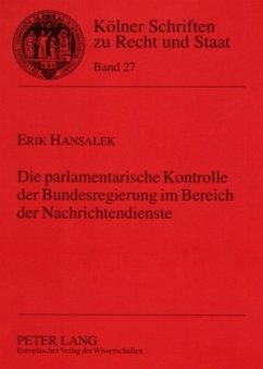 Die parlamentarische Kontrolle der Bundesregierung im Bereich der Nachrichtendienste - Hansalek, Erik
