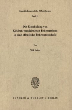 Die Einschulung von Kindern verschiedenen Bekenntnisses in eine öffentliche Bekenntnisschule. - Geiger, Willi