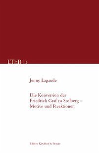 Die Konversion des Friedrich Leopold Graf zu Stolberg - Motive und Reaktionen - Lagaude, Jenny