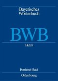 Heft 8: Partiterei - Bazi / Bayerisches Wörterbuch (BWB) Band 1