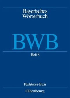 Heft 8: Partiterei - Bazi / Bayerisches Wörterbuch (BWB) Band 1 - Kommission für Mundartforschung der Bayerischen Akademie der Wissenschaften (Hrsg.)