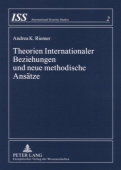 Theorien Internationaler Beziehungen und neue methodische Ansätze - Riemer, Andrea K.