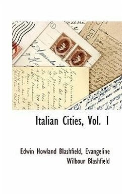 Italian Cities, Vol. 1 - Blashfield, Edwin Howland; Blashfield, Evangeline Wilbour