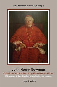 John Henry Newman, Oratorianer und Kardinal. Ein großer Lehrer der Kirche. - Wodrazka Paul Bernhard (Herausgeber)