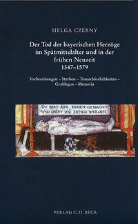 Der Tod der bayerischen Herzöge im Spätmittelalter und in der frühen Neuzeit 1347-1579 - Czerny, Helga