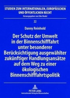 Der Schutz der Umwelt in der Binnenschifffahrt unter besonderer Berücksichtigung ausgewählter zukünftiger Handlungsansät - Reinhold, Danny