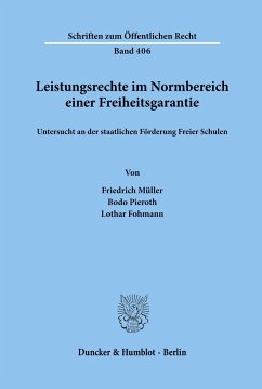 Leistungsrechte im Normbereich einer Freiheitsgarantie, untersucht an der staatlichen Förderung Freier Schulen. - Müller, Friedrich;Pieroth, Bodo;Fohmann, Lothar