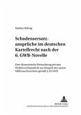 Schadensersatzansprüche im deutschen Kartellrecht nach der 6. GWB-Novelle Schadensersatzansprüche im deutschen Kartellrecht nach der 6. GWB-Novelle